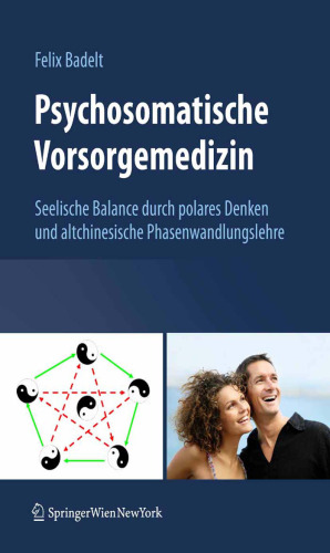 Psychosomatische Vorsorgemedizin: Seelische Balance durch polares Denken und altchinesische Phasenwandlungslehre