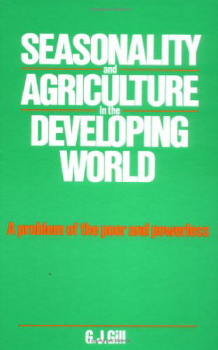 Seasonality and Agriculture in the Developing World: A Problem of the Poor and the Powerless