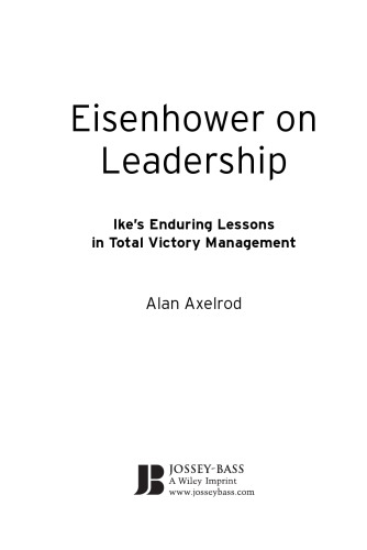 Eisenhower on Leadership: Ike's Enduring Lessons in Total Victory Management