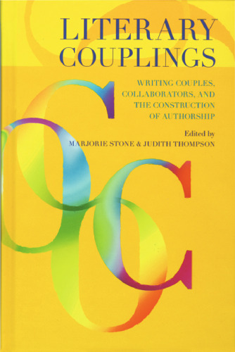 Literary Couplings: Writing Couples, Collaborators, and the Construction of Authorship