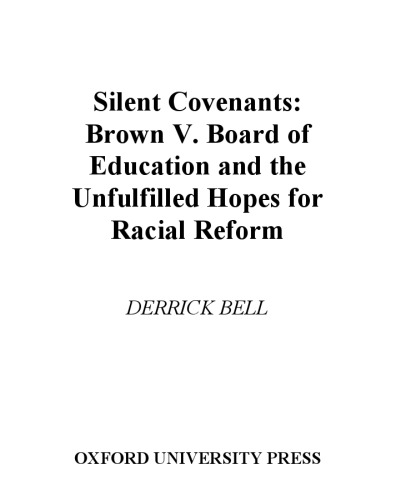 Silent Covenants: Brown v. Board of Education and the Unfulfilled Hopes for Racial Reform