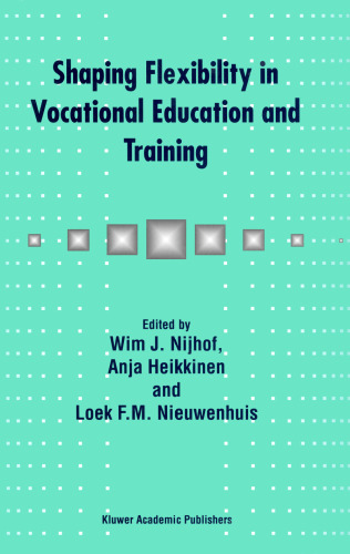 Shaping Flexibility in Vocational Education and Training: Institutional, Curricular and Professional Conditions