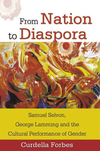 From Nation to Diaspora: Samuel Selvon, George Lamming And the Cultural Performance of Gender