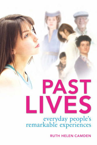 Past Lives: Everyday People's Remarkable Experiences