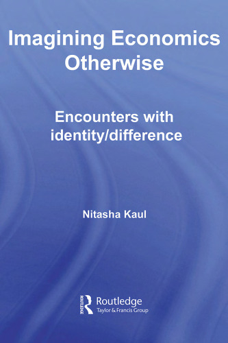 Imagining Economics Otherwise: Encounters with Identity Difference (Routledge Frontiers of Political Economy)