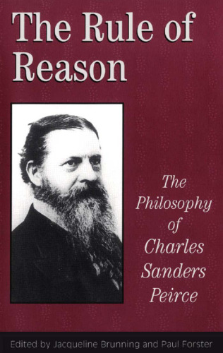 The Rule of Reason: The Philosophy of Charles Sanders Peirce (Toronto Studies in Philosophy)