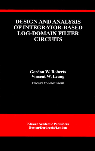 Design and Analysis of Integrator-Based Log-Domain Filter (THE KLUWER INTERNATIONAL SERIES IN ENGINEERING AND)