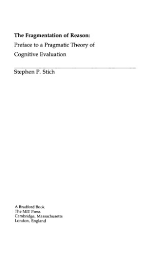 The Fragmentation of Reason: Preface to a Pragmatic Theory of Cognitive Evaluation (Bradford Books)