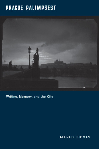 Prague Palimpsest: Writing, Memory, and the City