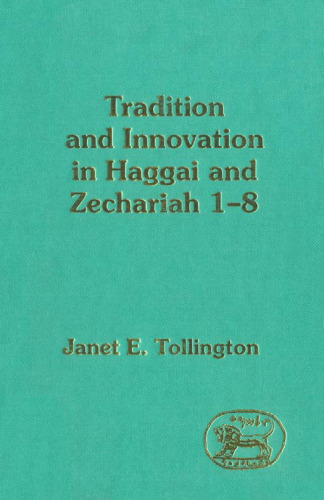 Tradition and Innovation in Haggai and Zechariah 1-8 (JSOT Supplement Series)