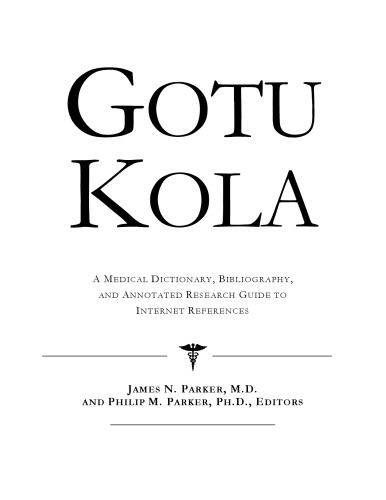 Gotu Kola: A Medical Dictionary, Bibliography, And Annotated Research Guide To Internet References