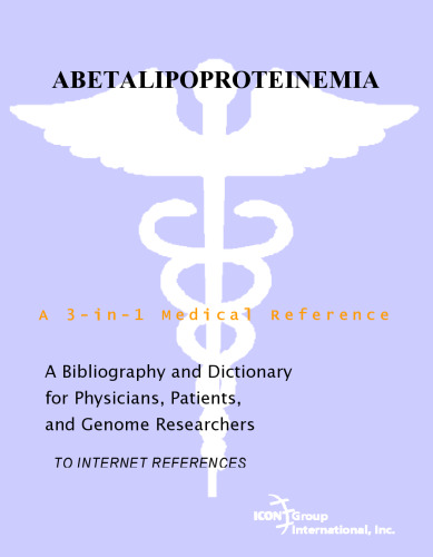 Abetalipoproteinemia - A Bibliography and Dictionary for Physicians, Patients, and Genome Researchers