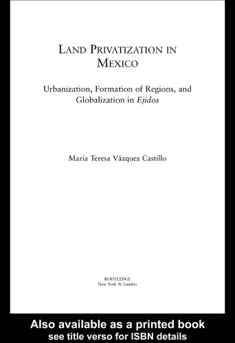 Land Privatization in Mexico: Urbanization, Formation of Regions and Globalization in Ejidos (Latin American Studies-Social Sciences & Law)