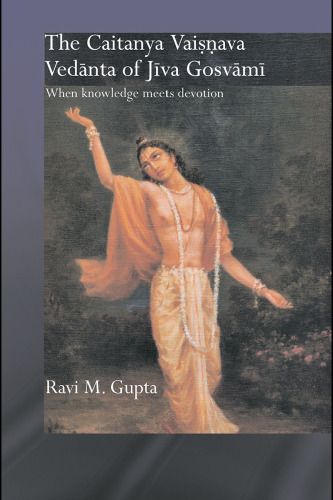 The Chaitanya Vaishnava Vedanta of Jiva Gosvami (Routledge Hindu Studies Series)