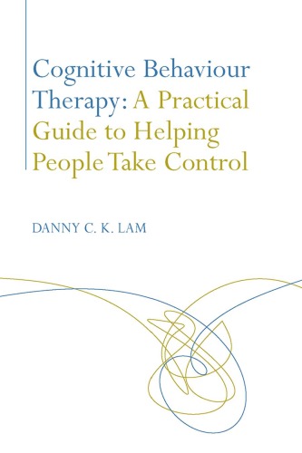 COGNITIVE BEHAVIOUR THERAPY: A PRACTICAL GUIDE TO HELPING PEOPLE TO TAKE CONTROL