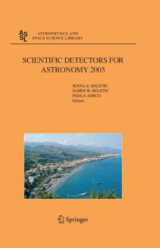 Scientific Detectors for Astronomy 2005 : Explorers of the Photon Odyssey (Astrophysics and Space Science Library)