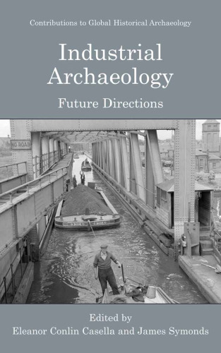 Industrial Archaeology: Future Directions (Contributions To Global Historical Archaeology)