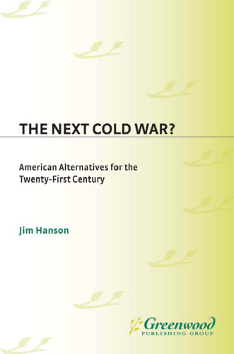 The Next Cold War?: American Alternatives for the Twenty-First Century