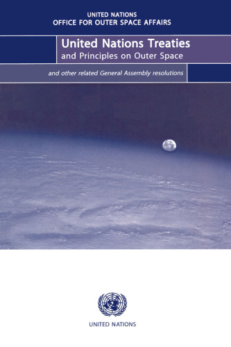 United Nations Treaties and Principles on Outer Space: Text of Treaties and Principles Governing the Activities of States in the Exploration and Use of ... by the United Nations General Assembly