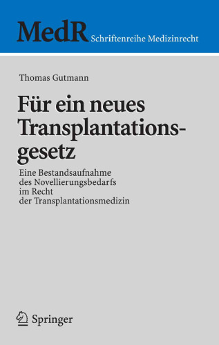 Für ein neues Transplantationsgesetz: Eine Bestandsaufnahme des Novellierungsbedarfs im Recht der Transplantationsmedizin (MedR Schriftenreihe Medizinrecht)