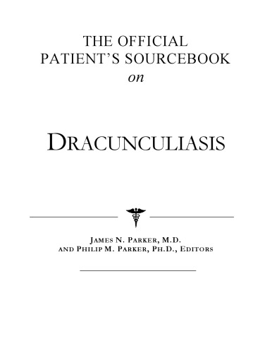 The Official Patient's Sourcebook on Dracunculiasis: A Revised and Updated Directory for the Internet Age