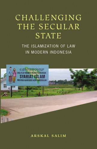 Challenging the Secular State: The Islamization of Law in Modern Indonesia