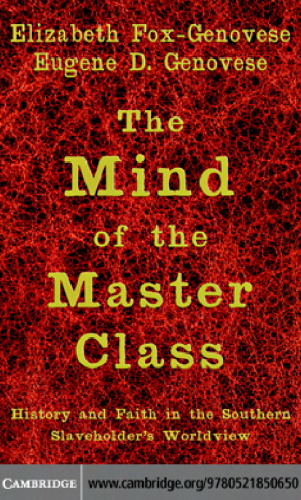 The Mind of the Master Class: History and Faith in the Southern Slaveholders' Worldview