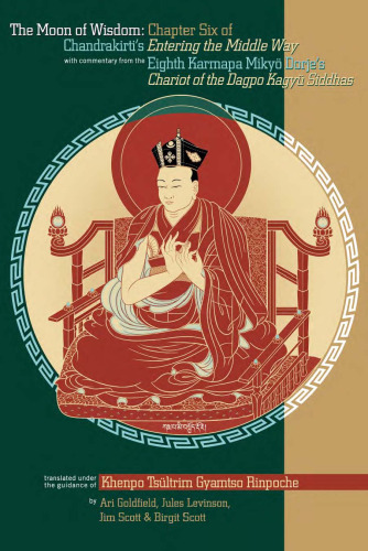 The Moon of Wisdom: Chapter Six of Chandeakirti's Entering the Middle Way with Commentary from the Eight Karmapa Mikyo Dorje's  Kagyu Siddhas