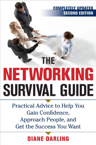 The Networking Survival Guide, Second Edition: Practical Advice to Help You Gain Confidence, Approach People, and Get the Success You Want