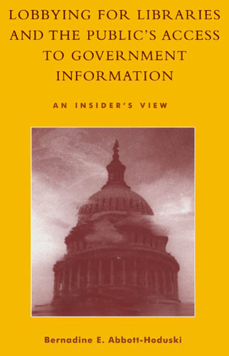 Lobbying for Libraries and the Public's Access to Government Information: An Insider's View