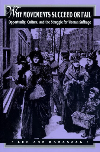 Why Movements Succeed or Fail: Opportunity, Culture, and the Struggle for Woman Suffrage