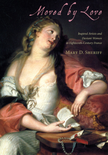 Moved by Love: Inspired Artists and Deviant Women in Eighteenth-Century France