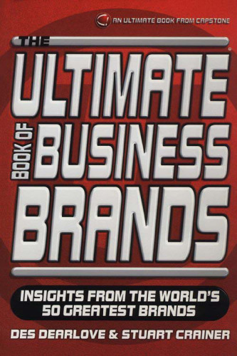 Ultimate Book of Business Brands: Insights from the World's 50 Greatest Brands (The Ultimate Series)