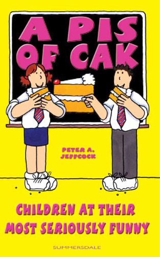 A Pis of Cak: Children at Their Most Seriously Funny