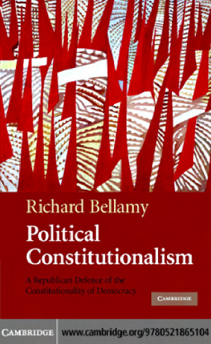 Political Constitutionalism: A Republican Defence of the Constitutionality of Democracy