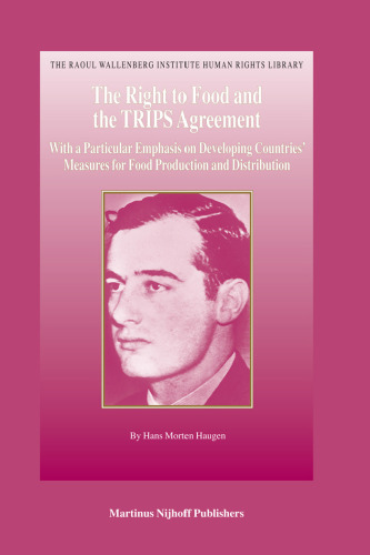 The Right to Food and the TRIPS Agreement (The Raoul Wallenberg Institute Human Rights Library)