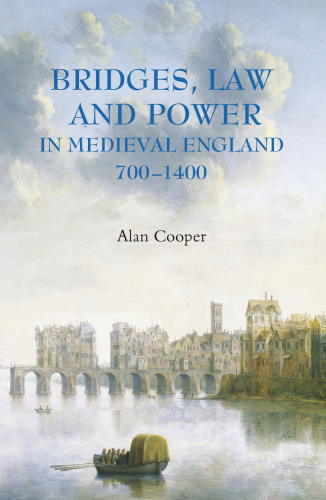 Bridges, Law and Power in Medieval England, 700-1400