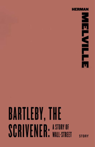 Bartleby, The Scrivener : A Story of Wall-Street