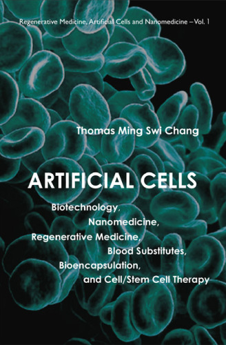 Artificial Cells: Biotechnology, Nanomedicine, Regenerative Medicine, Blood Substitutes, Bioencapsulation, and Cell Stem Cell Therapy (Regenerative Medicine, Artificial Cells and Nanomedicine)