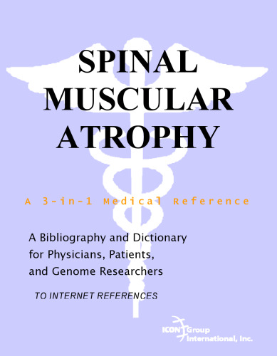 Spinal Muscular Atrophy - A Bibliography and Dictionary for Physicians, Patients, and Genome Researchers