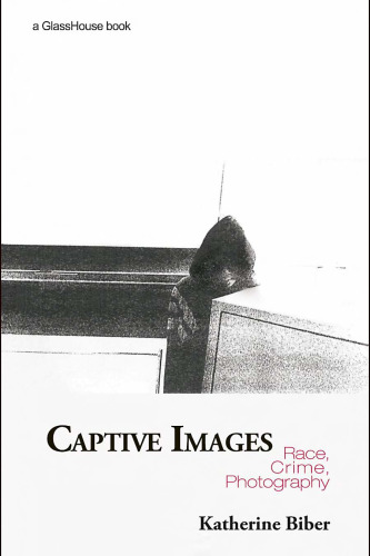 Captive Images Race, Crime, Photography