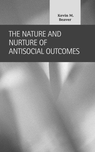 The Nature and Nurture of Antisocial Outcomes (Criminal Justice: Recent Scholarship)