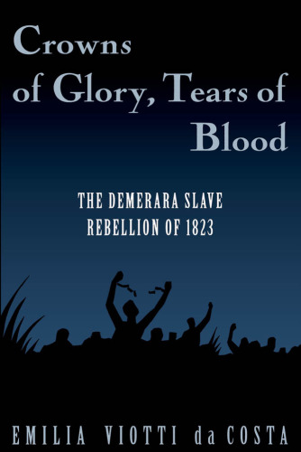 Crowns of Glory, Tears of Blood: The Demerara Slave Rebellion of 1823