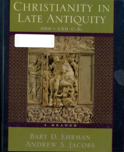 Christianity in Late Antiquity – 300-450 C.E.: A Reader