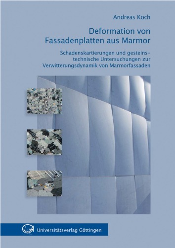 Deformation von Fassadenplatten aus Marmor: Schadenskartierungen und gesteinstechnische Untersuchungen zur Verwitterungsdynamik von Marmorfassaden