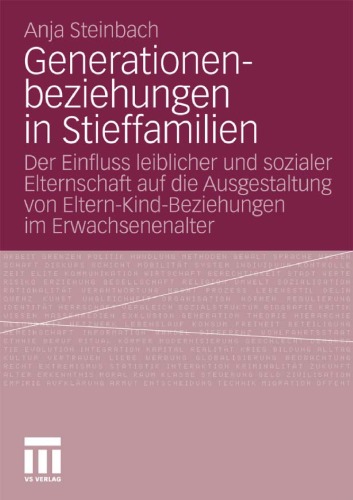 Generationenbeziehungen in Stieffamilien: Der Einfluss leiblicher und sozialer Elternschaft auf die Ausgestaltung von Eltern-Kind-Beziehungen im Erwachsenenalter