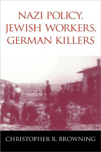 Nazi Policy, Jewish Workers, German Killers