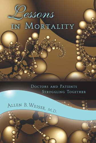 Lessons in Mortality: Doctors And Patients Struggling Together