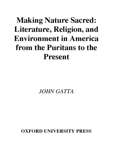 Making Nature Sacred: Literature, Religion, and Environment in America from the Puritans to the Present