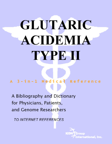 Glutaric Acidemia Type II - A Bibliography and Dictionary for Physicians, Patients, and Genome Researchers